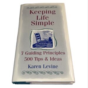 KEEPING LIFE SIMPLE 7 GUIDING PRINCIPLES & 500 TIPS HARDCOVER BOOK KAREN LEVINE